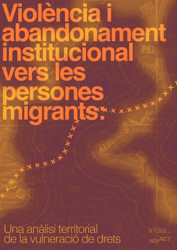 migra informe Informe Violència i abandonament institucional vers les persones migrants: una anàlisi territorial de la vulneració de drets